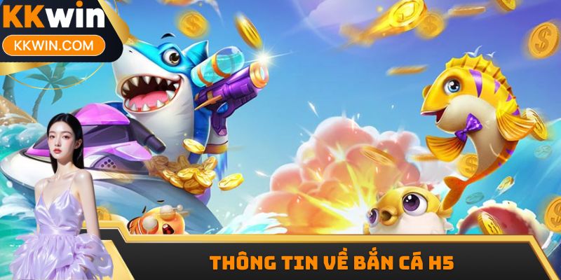 Thông tin về bắn cá H5