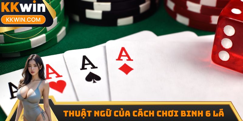 Thuật ngữ của cách chơi binh 6 lá