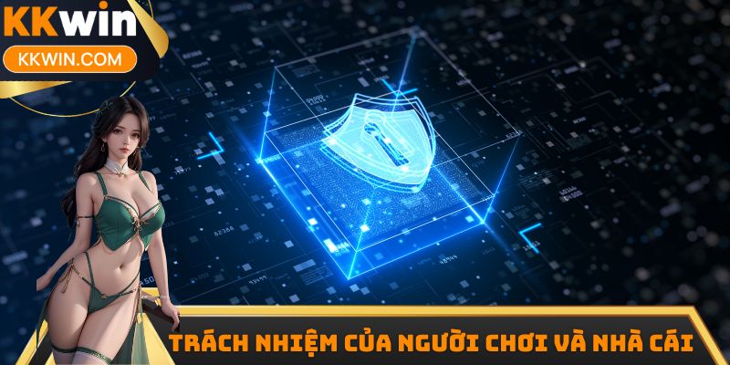 Trách nhiệm của 2 bên trong việc bảo vệ quyền riêng tư kkwin