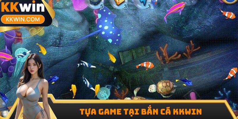 Tựa Game tại bắn cá KKWIN